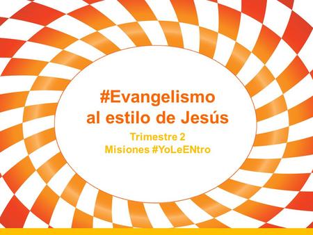 #Evangelismo al estilo de Jesús Trimestre 2 Misiones #YoLeENtro.