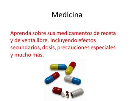 Medicina Aprenda sobre sus medicamentos de receta y de venta libre. Incluyendo efectos secundarios, dosis, precauciones especiales y mucho más.