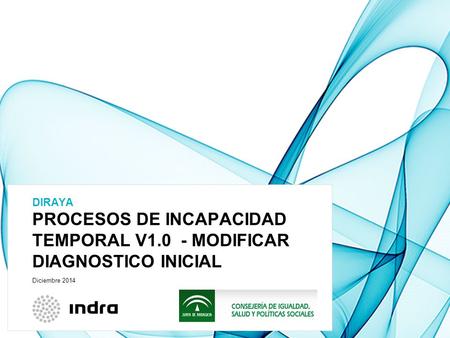 PROCESOS DE INCAPACIDAD TEMPORAL V1.0 - MODIFICAR DIAGNOSTICO INICIAL DIRAYA Diciembre 2014.