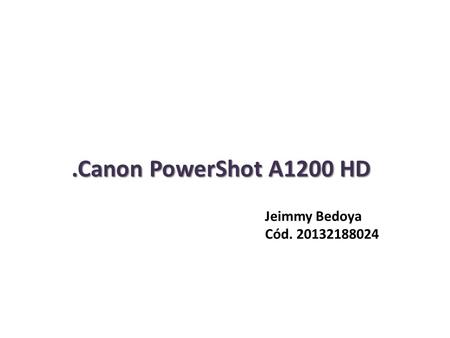 .Canon PowerShot A1200 HD Jeimmy Bedoya Cód. 20132188024.