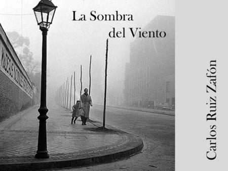 La Sombra del Viento Carlos Ruiz Zafón.
