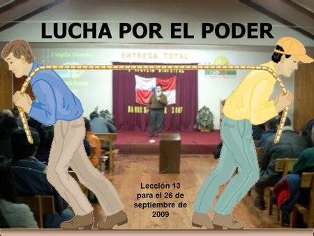 Lección 13 para el 26 de septiembre de 2009 LUCHA POR EL PODER.