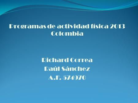Programas de actividad física 2013 Colombia Richard Correa Raúl Sánchez A.F. 574970.