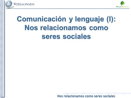 Comunicación y lenguaje (I): Nos relacionamos como seres sociales