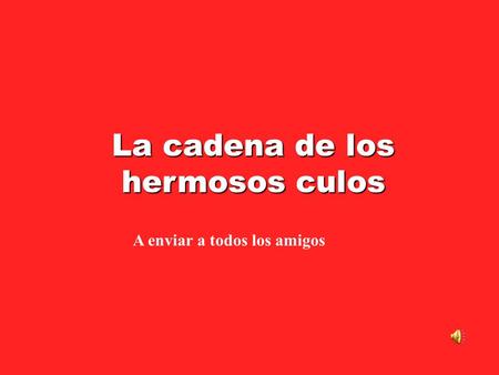 La cadena de los hermosos culos