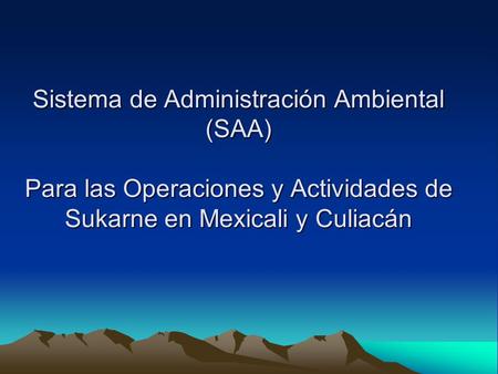 Sistema de Administración Ambiental (SAA) Para las Operaciones y Actividades de Sukarne en Mexicali y Culiacán.