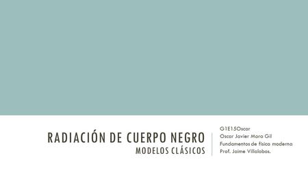 RADIACIÓN DE CUERPO NEGRO Modelos Clásicos