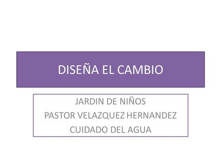 JARDIN DE NIÑOS PASTOR VELAZQUEZ HERNANDEZ CUIDADO DEL AGUA