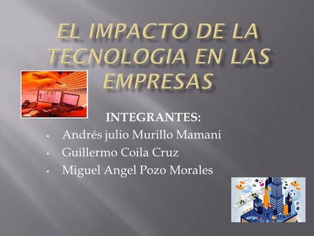 INTEGRANTES: Andrés julio Murillo Mamani Guillermo Coila Cruz Miguel Angel Pozo Morales.