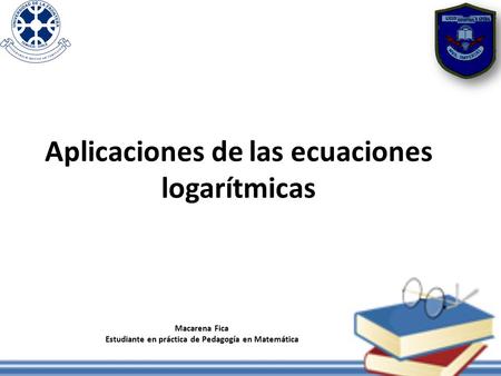 Aplicaciones de las ecuaciones logarítmicas