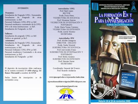 INVERSIÓN: Ponentes: Estudiantes de Pregrado UPEL: Exonerados Estudiantes de Pregrado de otras instituciones : 10 BsF Personal Ordinario UPEL-IPM: 20 BsF.