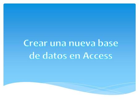 Crear una nueva base de datos en Access.