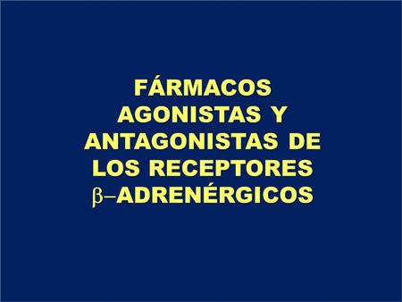 FÁRMACOS AGONISTAS Y ANTAGONISTAS DE LOS RECEPTORES