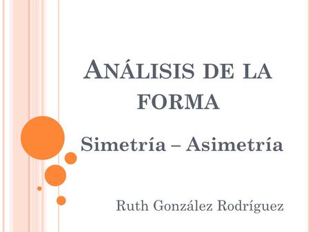 Simetría – Asimetría Ruth González Rodríguez