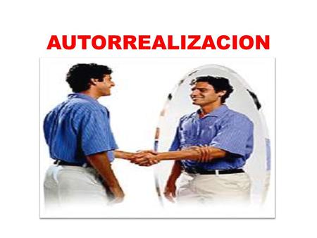 AUTORREALIZACION ¿Qué ES ?.