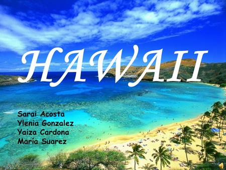 HAWAII Sarai Acosta Ylenia Gonzalez Yaiza Cardona María Suarez.