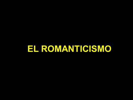 EL ROMANTICISMO.