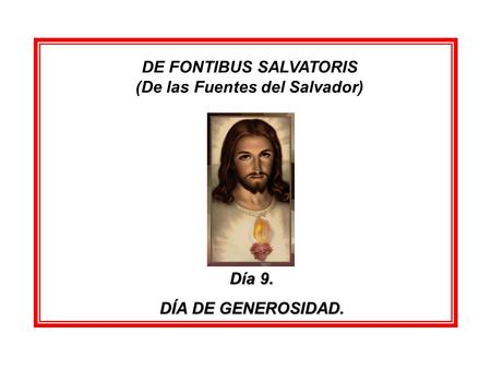 DE FONTIBUS SALVATORIS (De las Fuentes del Salvador) Día 9. DÍA DE GENEROSIDAD.