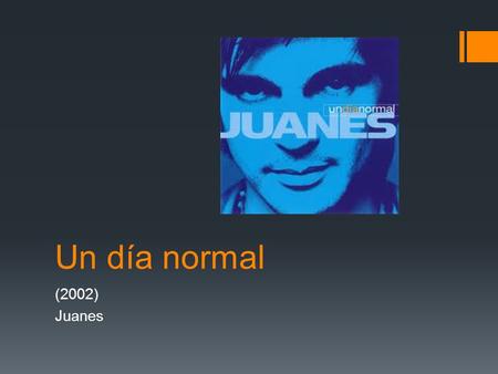 Un día normal (2002) Juanes. Futuro Hablar Comer Escribir + é ás á emos éis án Ejemplos: Comeré. - I will eat. Hablarán. – They will talk. Escribiremos.