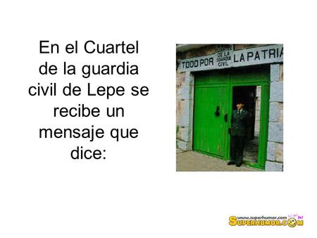 En el Cuartel de la guardia civil de Lepe se recibe un mensaje que dice: