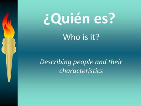 ¿Quién es? Who is it? Describing people and their characteristics.