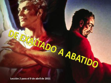 DE EXALTADO A ABATIDO Lección 2 para el 9 de abril de 2011.