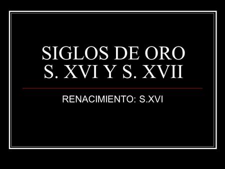 SIGLOS DE ORO S. XVI Y S. XVII