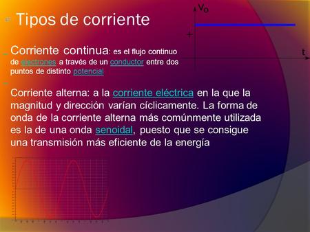                                                  Tipos de corriente Corriente continua: es el flujo continuo de electrones a través de un conductor entre.