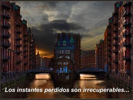 www.vitanoblepowrerpoints.net Los instantes perdidos son irrecuperables...