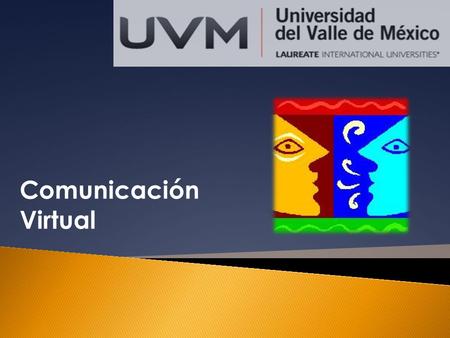 Comunicación Virtual.  Camerina Laura Ramírez Gallegos ( ) khamme.wordpress.com (blog) UVM 01/2012 (Comunicación virtual)  Al.