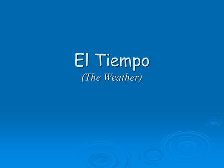 El Tiempo (The Weather)