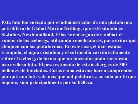 Esta foto fue enviada por el administrador de una plataforma petrolífera de Global Marine Drilling, que está situada en St.Johns, Newfoundland. Ellos se.