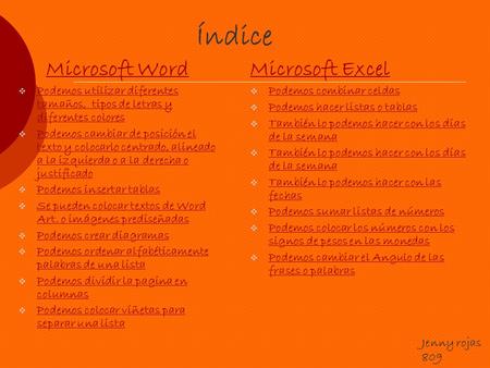 Índice Microsoft Word PPodemos utilizar diferentes tamaños, tipos de letras y diferentes colores PPodemos cambiar de posición el texto y colocarlo.