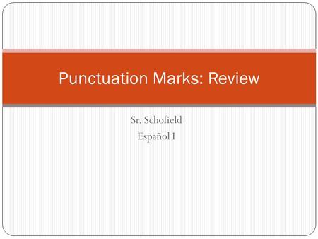 Sr. Schofield Español I Punctuation Marks: Review.