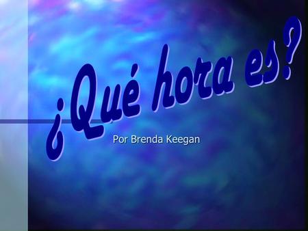 Por Brenda Keegan On the Hour: Son las (number in Spanish) Son las (number in Spanish) Son las once (11:00) Son las once (11:00) 1:00 is unique 1:00.