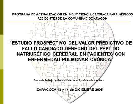 PROGRAMA DE ACTUALIZACIÓN EN INSUFICIENCIA CARDIACA PARA MÉDICOS RESIDENTES DE LA COMUNIDAD DE ARAGÓN Grupo de Trabajo de Medicina Interna en Insuficiencia.