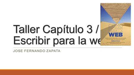 Taller Capítulo 3 / Escribir para la web JOSE FERNANDO ZAPATA.