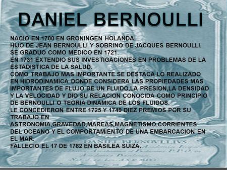DANIEL BERNOULLI NACIO EN 1700 EN GRONINGEN HOLANDA.
