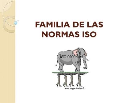 FAMILIA DE LAS NORMAS ISO