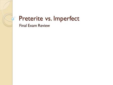 Preterite vs. Imperfect