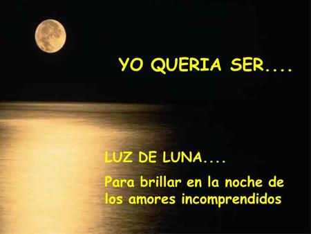 YO QUERIA SER.... LUZ DE LUNA....