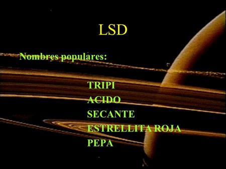 LSD Nombres populares: TRIPI ACIDO SECANTE ESTRELLITA ROJA PEPA.