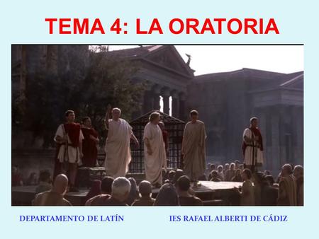 TEMA 4: LA ORATORIA DEPARTAMENTO DE LATÍN IES RAFAEL ALBERTI DE CÁDIZ.