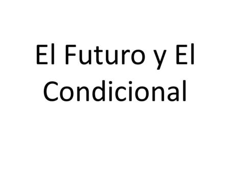 El Futuro y El Condicional