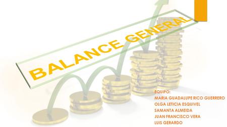 EQUIPO: MARIA GUADALUPE RICO GUERRERO OLGA LETICIA ESQUIVEL SAMANTA ALMEIDA JUAN FRANCISCO VERA LUIS GERARDO.