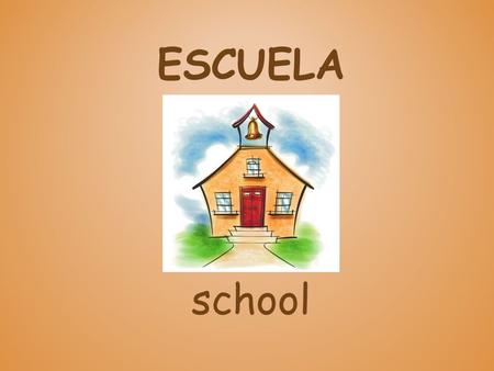 ESCUELA school. LA CLASE class UN CUADERNO A notebook.