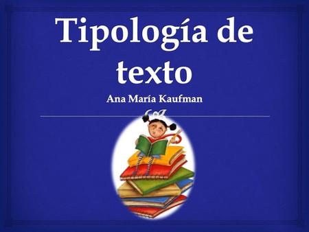 Tipología de texto Ana María Kaufman