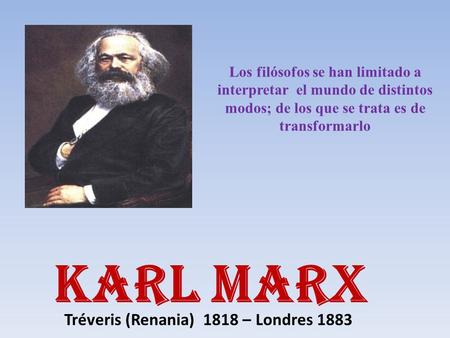 KARL MARX Tréveris (Renania) 1818 – Londres 1883