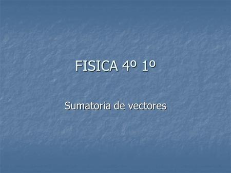 FISICA 4º 1º Sumatoria de vectores.