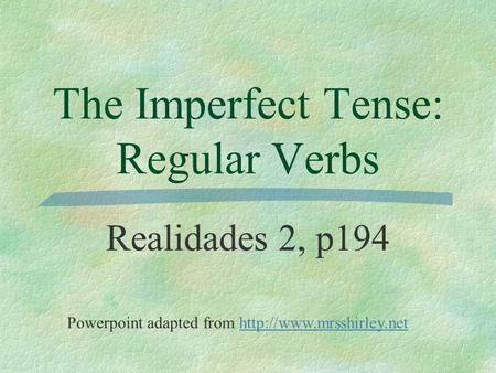 The Imperfect Tense: Regular Verbs Realidades 2, p194 Powerpoint adapted from
